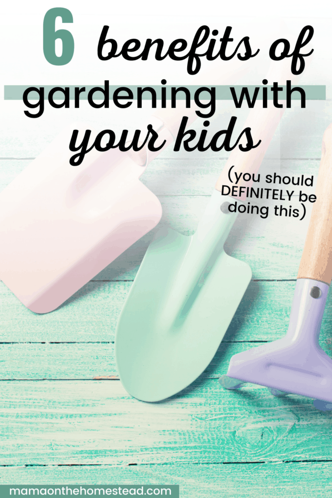 6 Benefits of Gardening with Your Kids Pin