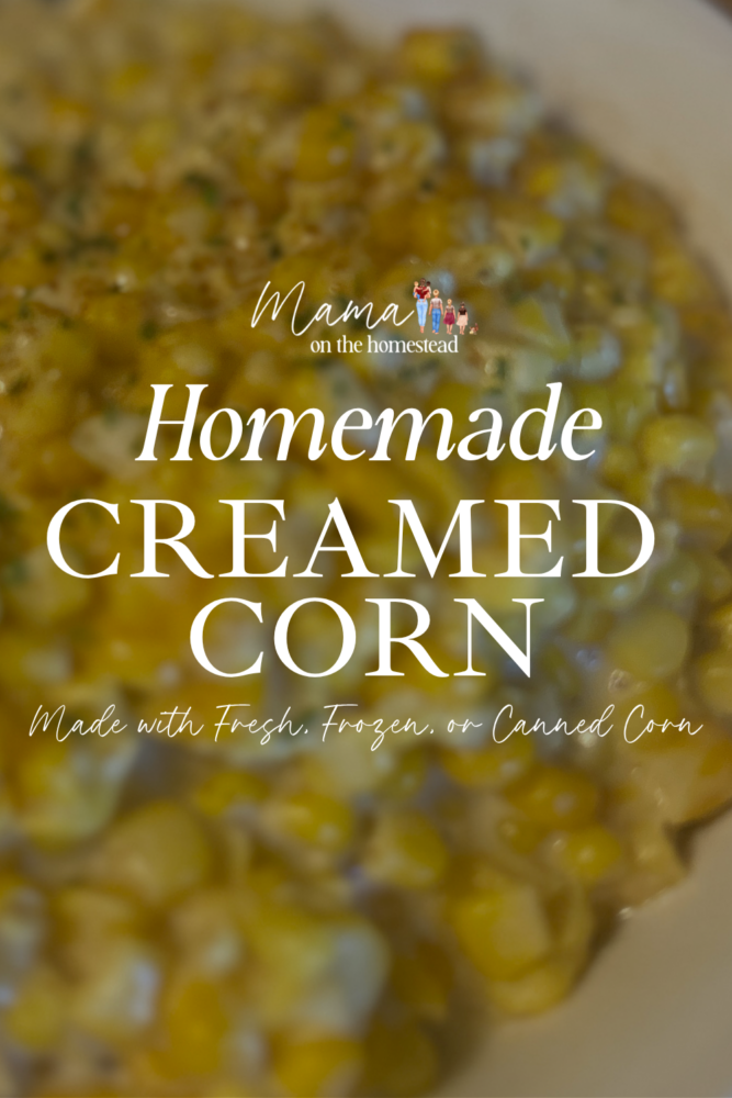 Homemade Creamed Corn: Made with Fresh, Frozen, or Canned Corn | Mama on the Homestead