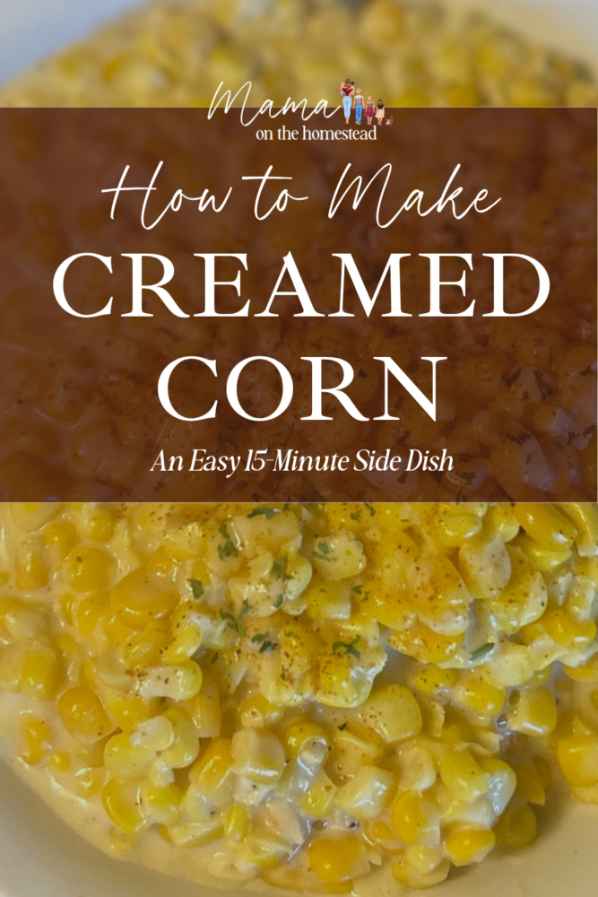 How to Make Creamed Corn: An Easy 15-Minute Side Dish | Mama on the Homestead
